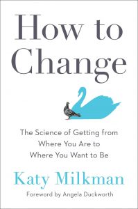 How to Change: The Science of Getting from Where You Are to Where You Want to Be by Katy Milkman