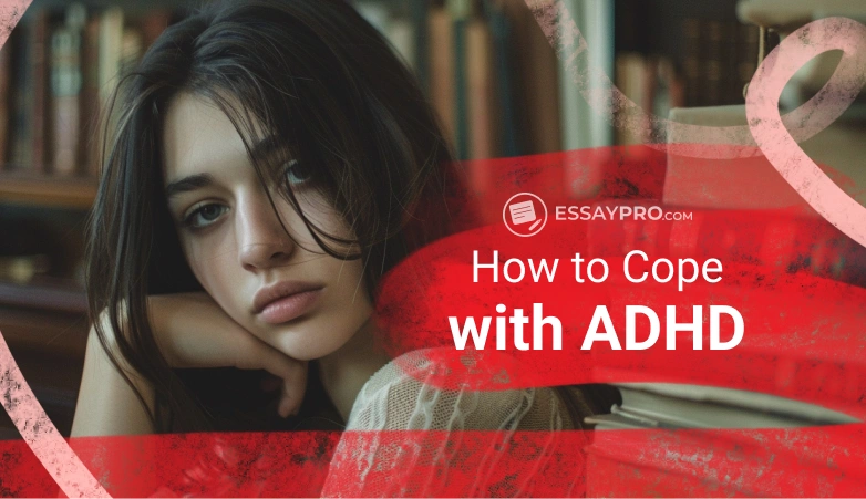 How to Cope with ADHD: Signs, Symptoms, and Solutions