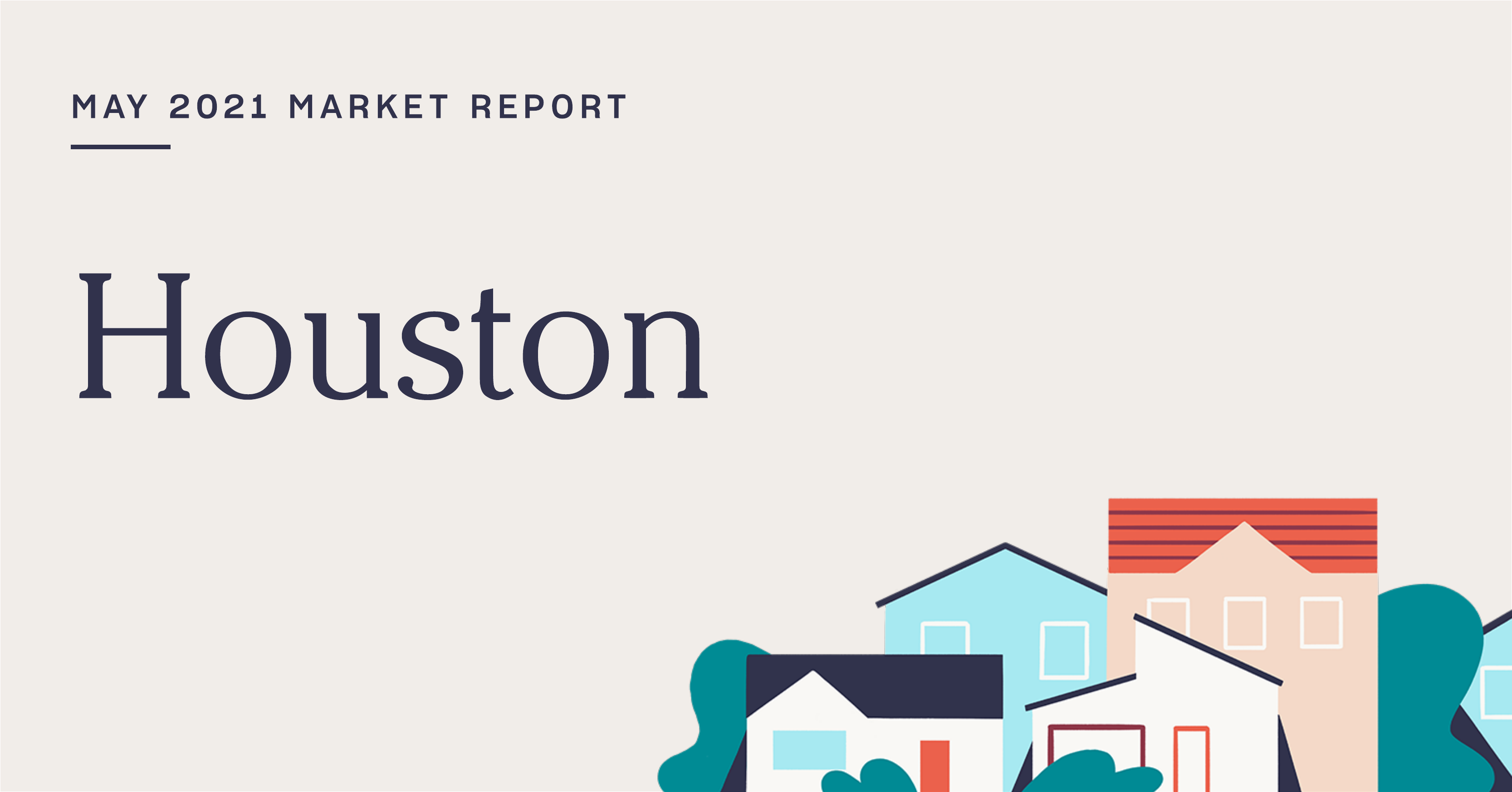 The Real Estate Market Report for Houston: May 2021