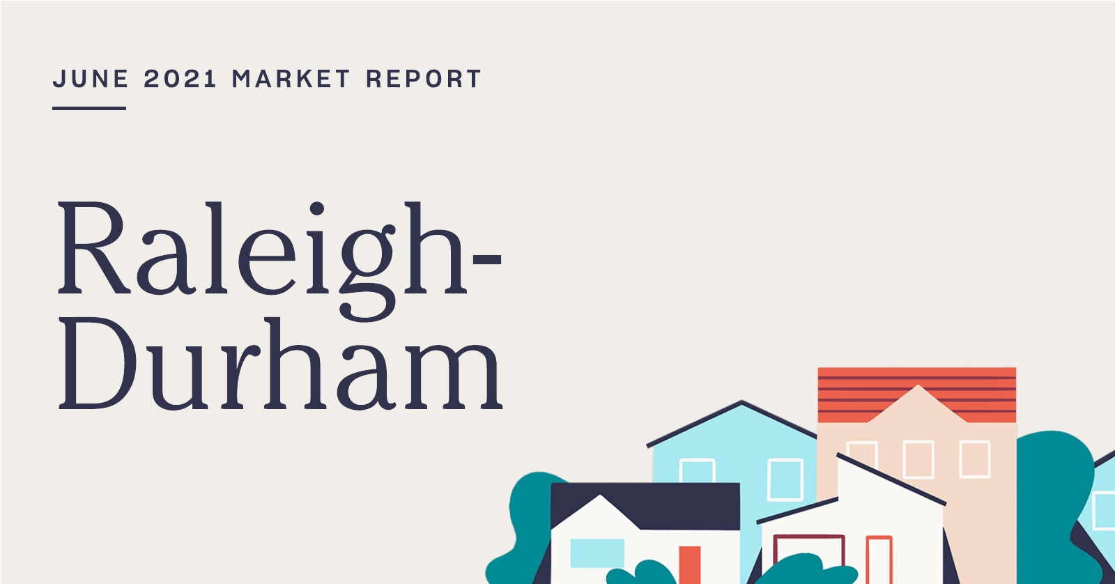 The Real Estate Market Report for Raleigh-Durham: June 2021