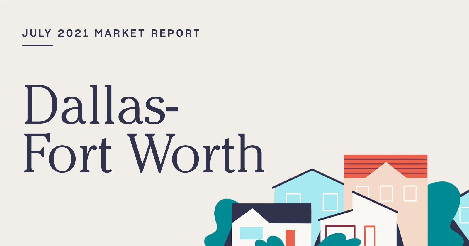 The Real Estate Market Report for Dallas-Fort Worth: July 2021