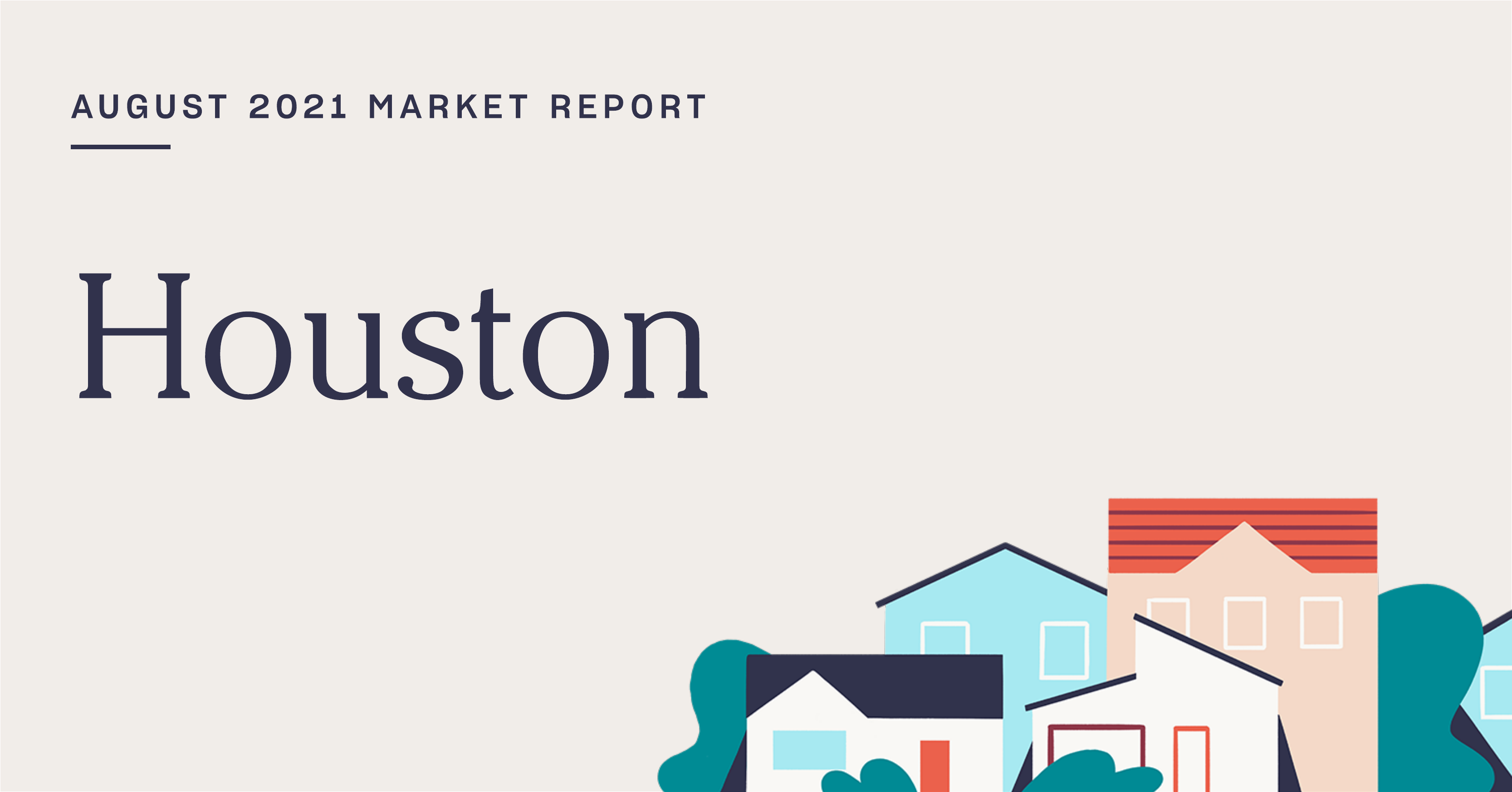 The Real Estate Market Report for Houston: August 2021