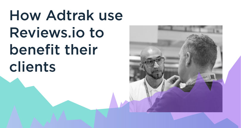 How Adtrak Use REVIEWS.io To Enhance Their Clients' Results