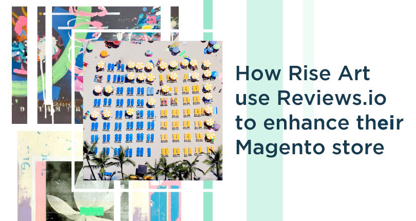 How Rise Art Use The Reviews.io Magento Integration To Build A Loyal Customer Base