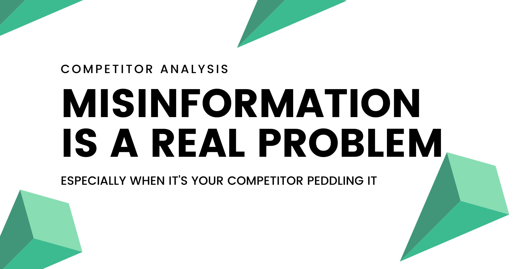 Misinformation is a real problem, especially when it’s your competitor peddling it.