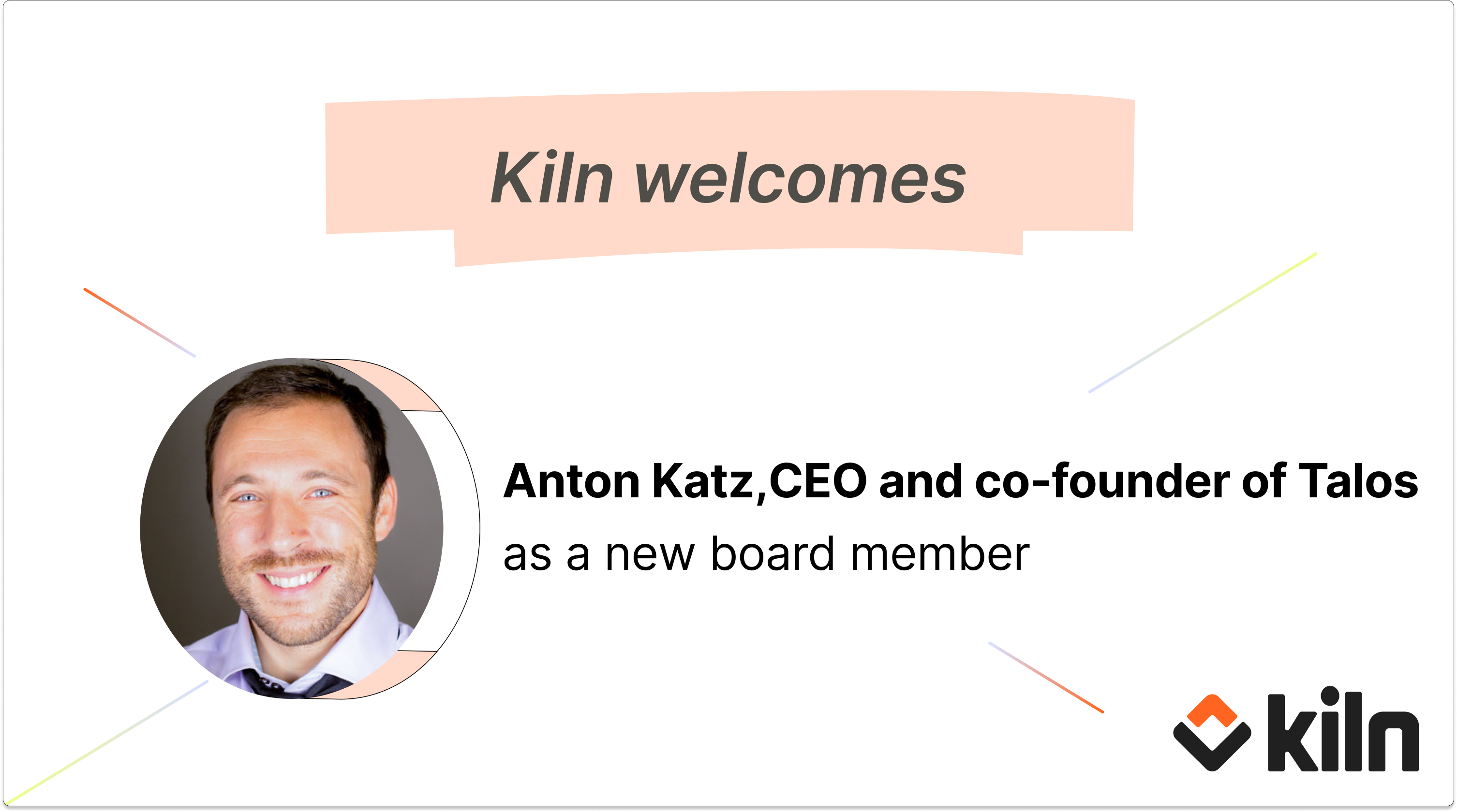 Kiln welcomes Anton Katz, Co-Founder and CEO of Talos, as a new board member