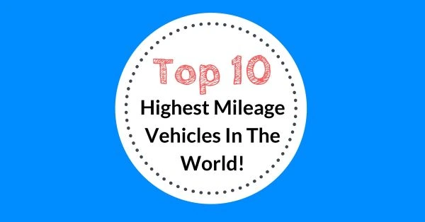 The 10 Highest Mileage Vehicles In The World