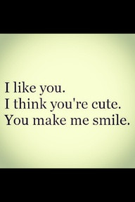 SEE MORE I LIKE YOU,I THINK YOU ARE CUTE.YOU MAKE ME SMILE.