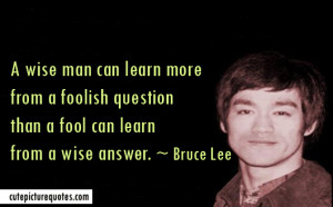 wise man can learn more from a foolish question than a fool can ...