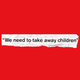 torn strip of white paper with quote "We need to take away children" in black text on red background