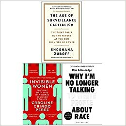 The Age of Surveillance Capitalism / Invisible Women / Why I'm No Longer Talking to White People About Race by Reni Eddo-Lodge, Shoshana Zuboff, Caroline Criado Pérez