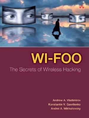 Wi-Foo: The Secrets of Wireless Hacking by Konstantin V. Gavrilenko, Andrei A. Mikhailovsky, Andrew Vladimirov