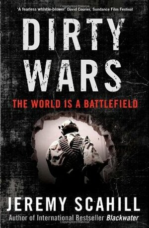 Dirty Wars: The World is a Battlefield by Jeremy Scahill