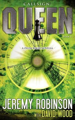 Callsign: Queen - Book I (a Zelda Baker - Chess Team Novella) by Jeremy Robinson, David Wood