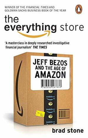 The Everything Store: Jeff Bezos and the Age of Amazon by Brad Stone