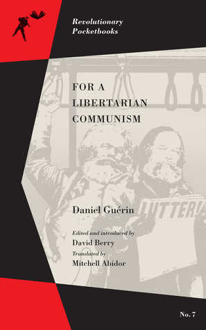 For a Libertarian Communism by Daniel Guérin, Mitchell Abidor, David Berry