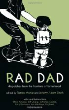 Rad Dad: Dispatches from the Frontiers of Fatherhood by Jeremy Adam Smith, Ian Mackaye, Raj Patel, Paul Kivel, Steve Almond, Cory Doctorow, Tomas Moniz, Jeff Chang, Matt Meyer