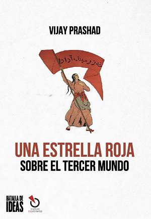 Una estrella roja sobre el Tercer Mundo by Vijay Prashad