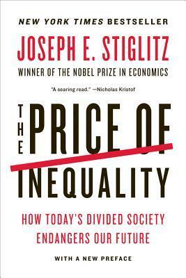 The Price of Inequality: How Today's Divided Society Endangers Our Future by Joseph E. Stiglitz