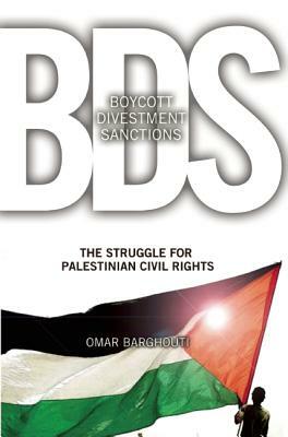 BDS : boycott, divestment, sanctions : the global struggle for Palestinian rights by Omar Barghouti