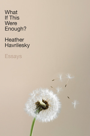 What If This Were Enough? by Heather Havrilesky