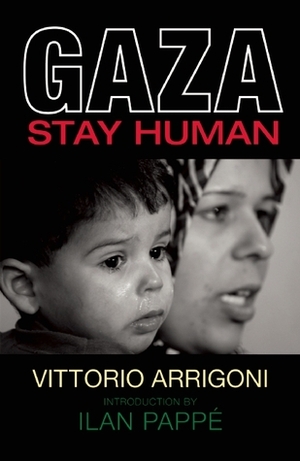 Gaza: Stay Human by Daniela Filippin, Vittorio Arrigoni, Ilan Pappé