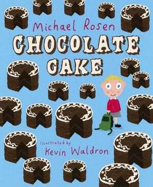 Chocolate Cake by Michael Rosen, Kevin Waldron