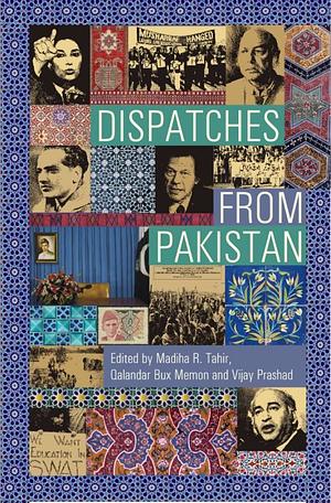 Dispatches from Pakistan by Qalandar Bux Memon, Madiha R. Tahir, Vijay Prashad