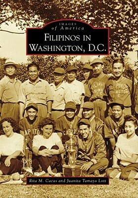 Filipinos in Washington, D.C. by Rita M. Cacas, Juanita Tamayo Lott