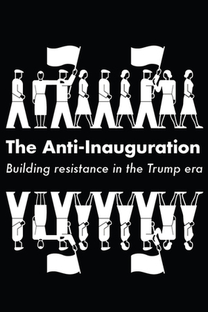 The Anti Inaguration Building Resistance in the Trump Era by Naomi Klein