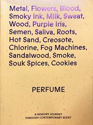 Perfume, A Sensory Journey Through Contemporary Scent by Claire Catterall, Brian Eno, Lizzie Ostrom