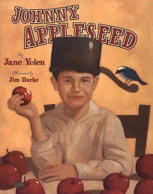 Johnny Appleseed: The Legend and the Truth by Jim Burke, Jane Yolen