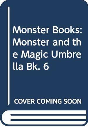 Monster and the Magic Umbrella by Ann Cook, Ellen Blance, Quentin Blake