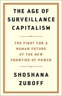 The Age of Surveillance Capitalism: The Fight for a Human Future at the New Frontier of Power: Barack Obama's Books of 2019 by Shoshana Zuboff