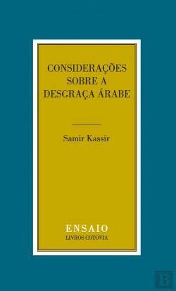 Considerações Sobre a Desgraça Árabe by António Gonçalves, Samir Kassir