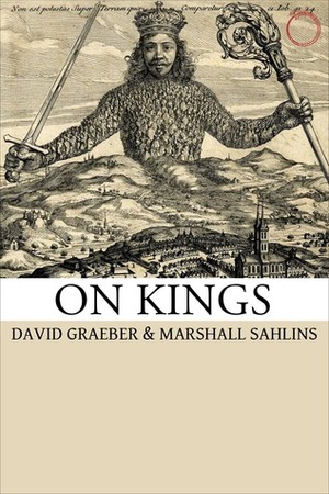 On Kings by David Graeber, Marshall Sahlins