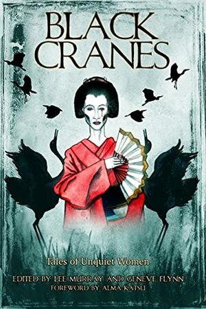 Black Cranes: Tales of Unquiet Women by Geneve Flynn, Lee Murray