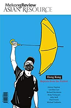 Hong Kong: Reports from the Protest (Mekong Review Asian Resource) by Antony Dapiran, Paul French, Richard Heydarian, Tsung-gan Kong, Abby Seiff, Minh Bui Jones, Man Law Lok, Michael Vatikiotis