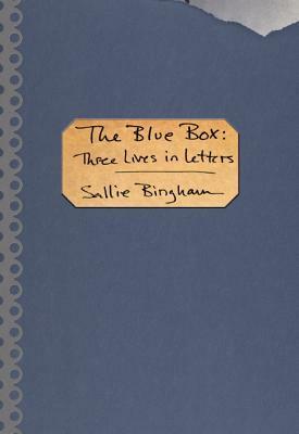 The Blue Box: Three Lives in Letters by Sallie Bingham