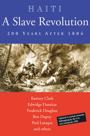 Haiti: A Slave Revolution: 200 Years After 1804 by Pat Chin, Ramsey Clark, Ben Dupuy, Edwidge Danticat, Frederick Douglass, Paul Laraque