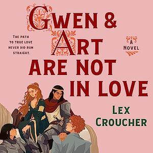 Gwen & Art Are Not in Love by Lex Croucher