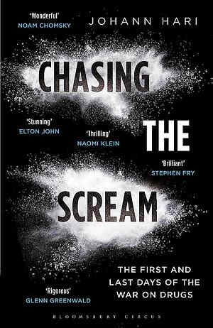 Chasing the Scream: The First and Last Days of the War on Drugs by Johann Hari