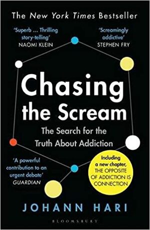 Chasing the Scream: The First and Last Days of the War on Drugs by Johann Hari