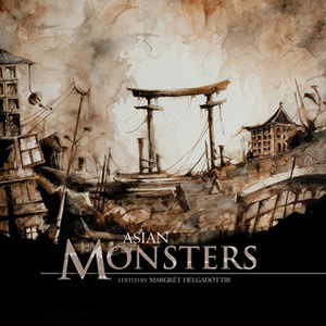 Asian Monsters by C.Y. Yan, Isabel Yap, Fran Terminiello, Aliette de Bodard, Benjamin Chee, Xia Jia, Ken Liu, Eliza Chan, Eve Shi, Yukimi Ogawa, Sunil Patel, Vajra Chandrasekera, Eeleen Lee, Margrét Helgadóttir