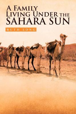 A Family Living Under the Sahara Sun by Ruth Long