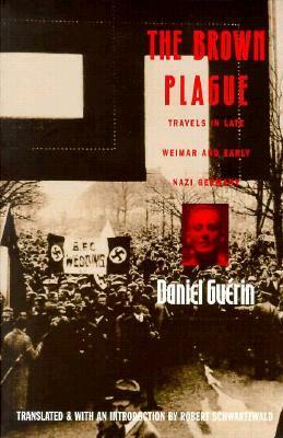 The Brown Plague: Travels in Late Weimar and Early Nazi Germany by Robert Schwartzwald, Daniel Guérin