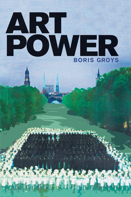 Art Power by Boris Groys