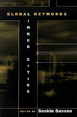 Global Networks, Linked Cities by Saskia Sassen