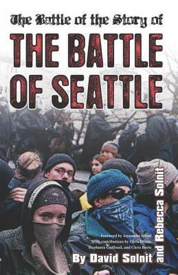 The Battle of the Story of the "Battle of Seattle" by David Solnit, Rebecca Solnit