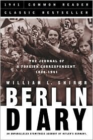 Berlin Diary: The Journal of a Foreign Correspondent 1934-41 by William L. Shirer